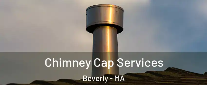  Chimney Cap Services Beverly - MA
