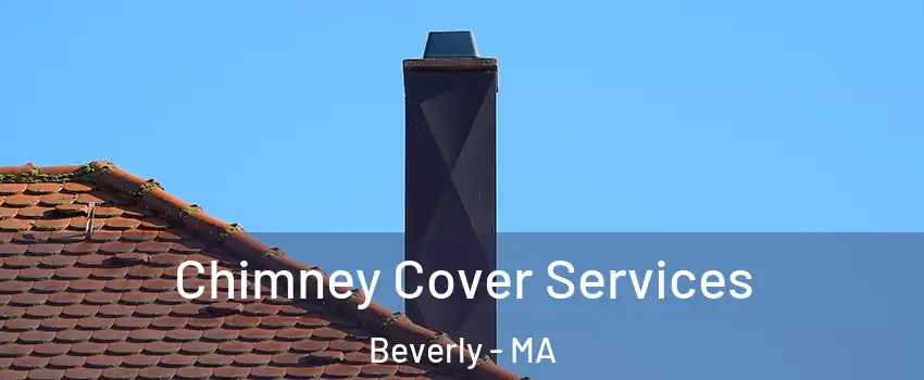  Chimney Cover Services Beverly - MA