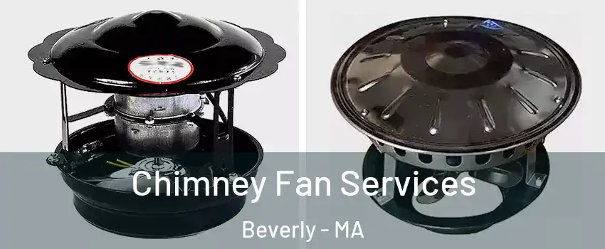  Chimney Fan Services Beverly - MA