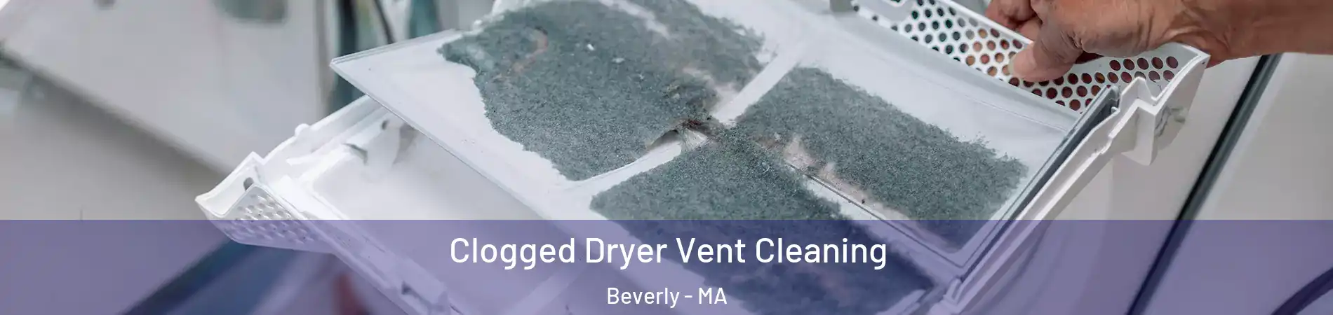  Clogged Dryer Vent Cleaning Beverly - MA