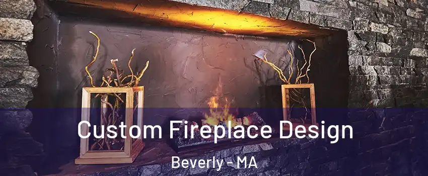  Custom Fireplace Design Beverly - MA