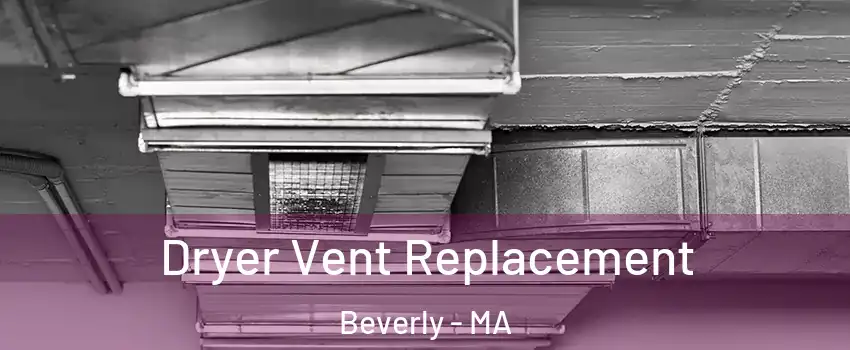  Dryer Vent Replacement Beverly - MA