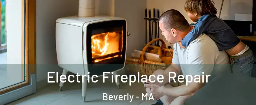  Electric Fireplace Repair Beverly - MA