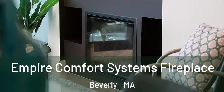  Empire Comfort Systems Fireplace Beverly - MA