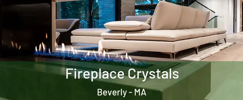  Fireplace Crystals Beverly - MA