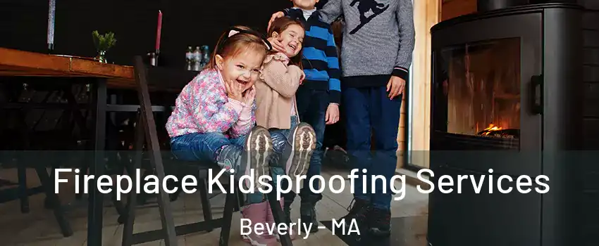 Fireplace Kidsproofing Services Beverly - MA
