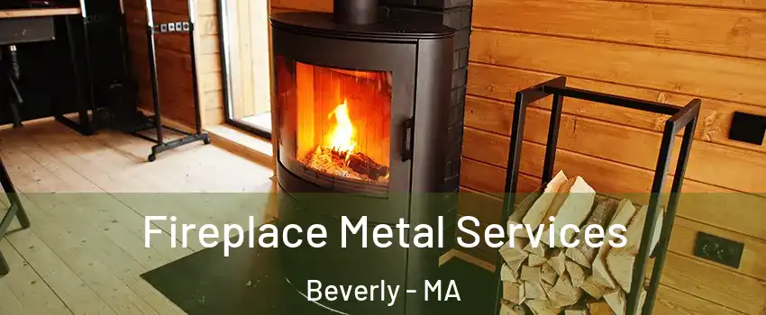 Fireplace Metal Services Beverly - MA