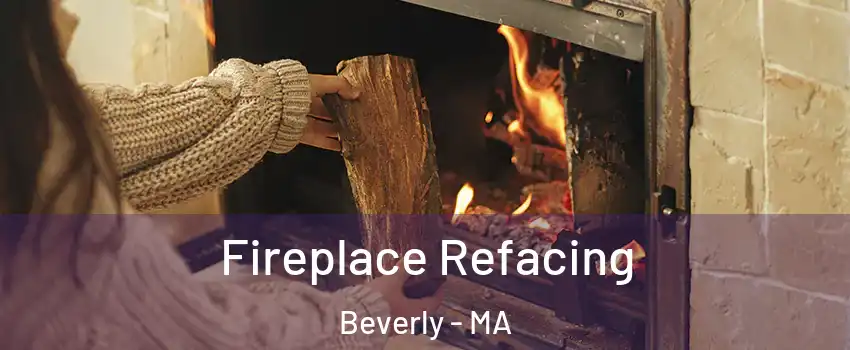  Fireplace Refacing Beverly - MA