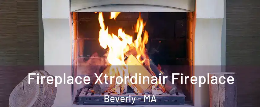  Fireplace Xtrordinair Fireplace Beverly - MA