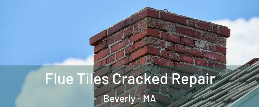  Flue Tiles Cracked Repair Beverly - MA