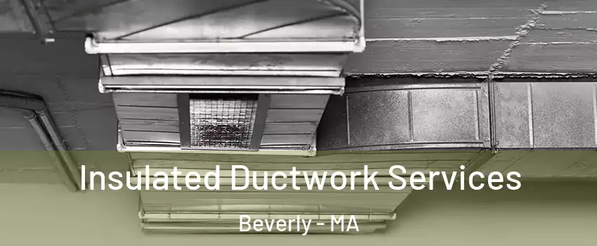  Insulated Ductwork Services Beverly - MA