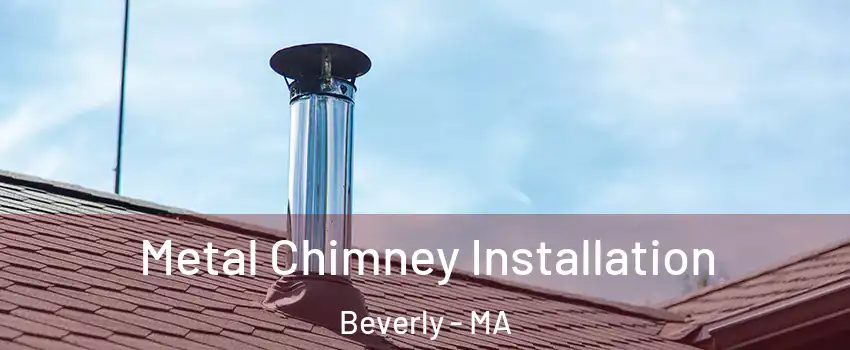  Metal Chimney Installation Beverly - MA