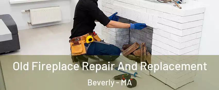 Old Fireplace Repair And Replacement Beverly - MA