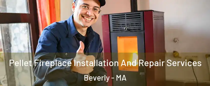  Pellet Fireplace Installation And Repair Services Beverly - MA