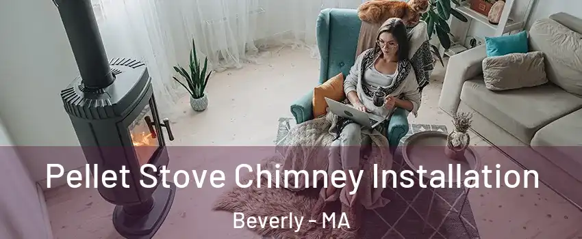  Pellet Stove Chimney Installation Beverly - MA