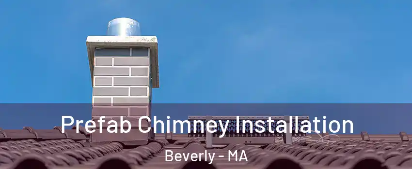  Prefab Chimney Installation Beverly - MA