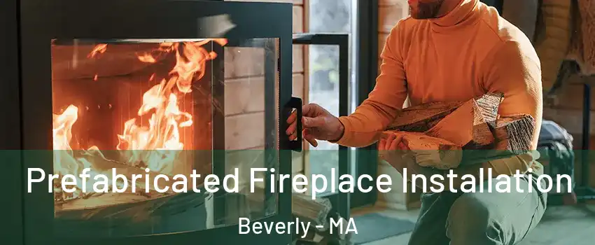  Prefabricated Fireplace Installation Beverly - MA