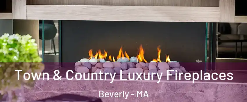 Town & Country Luxury Fireplaces Beverly - MA