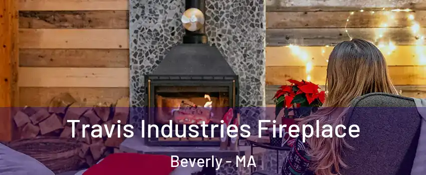  Travis Industries Fireplace Beverly - MA