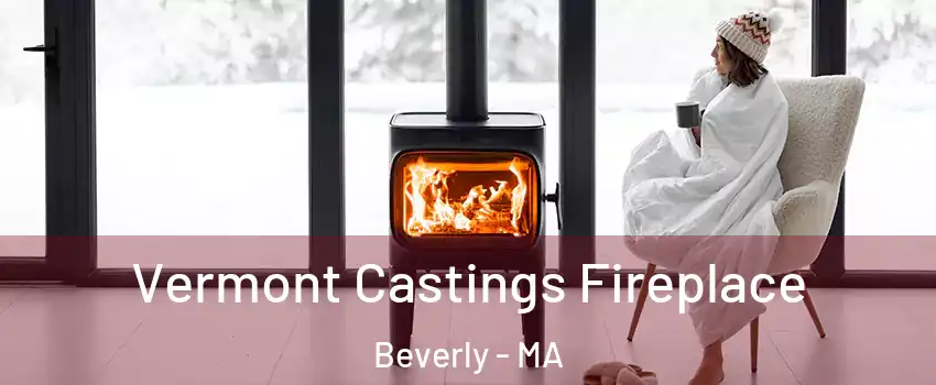  Vermont Castings Fireplace Beverly - MA