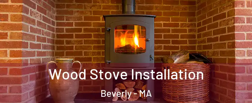  Wood Stove Installation Beverly - MA